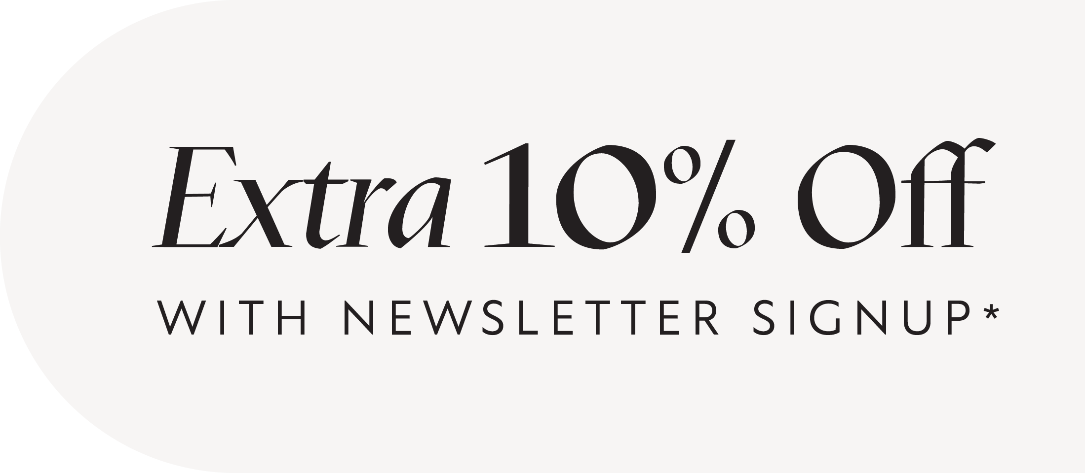 Promotional text for an extra 10% off discount with newsletter signup on a white background.