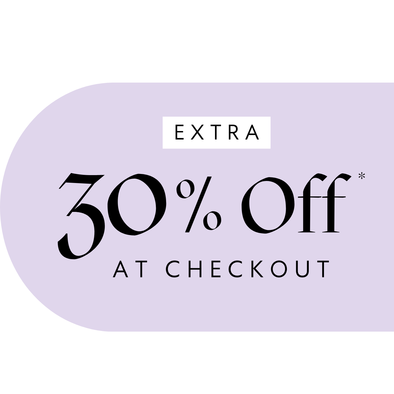 Badge reading: Extra 30% Off* at checkout